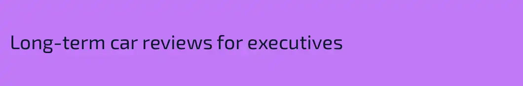 Long-term car reviews for executives 